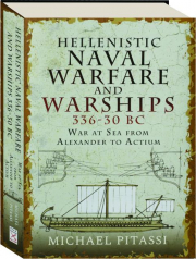 HELLENISTIC NAVAL WARFARE AND WARSHIPS 336-30 BC: War at Sea from Alexander to Actium