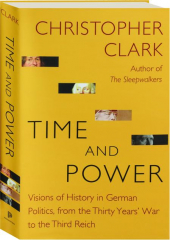 TIME AND POWER: Visions of History in German Politics, from the Thirty Years' War to the Third Reich