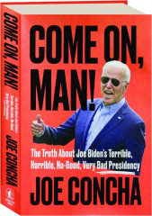COME ON, MAN! The Truth About Joe Biden's Terrible, Horrible, No-Good, Very Bad Presidency