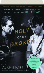 THE HOLY OR THE BROKEN: Leonard Cohen, Jeff Buckley & the Unlikely Ascent of "Hallelujah"