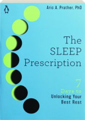 THE SLEEP PRESCRIPTION: 7 Days to Unlocking Your Best Rest