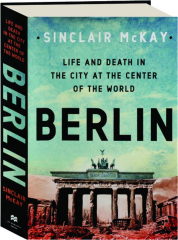 BERLIN: Life and Death in the City at the Center of the World