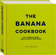 THE BANANA COOKBOOK: 50 Simple and Delicious Recipes