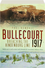 BULLECOURT 1917: Breaching the Hindenburg Line