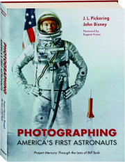 PHOTOGRAPHING AMERICA'S FIRST ASTRONAUTS: Project Mercury Through the Lens of Bill Taub