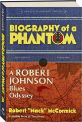 BIOGRAPHY OF A PHANTOM: A Robert Johnson Blues Odyssey