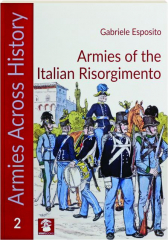 ARMIES OF THE ITALIAN RISORGIMENTO, 1848-1870: History, Organization and Uniforms