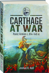 CARTHAGE AT WAR: Punic Armies c. 814-146 BC