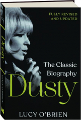 DUSTY, REVISED: The Classic Biography