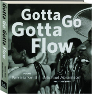 GOTTA GO GOTTA FLOW: Life, Love, and Lust on Chicago's South Side from the Seventies