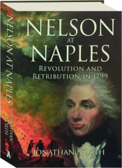 NELSON AT NAPLES: Revolution and Retribution in 1799
