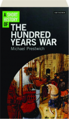 A SHORT HISTORY OF THE HUNDRED YEARS WAR
