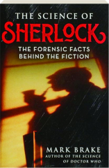 THE SCIENCE OF SHERLOCK: The Forensic Facts Behind the Fiction