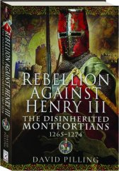 REBELLION AGAINST HENRY III: The Disinherited Montfortians 1265-1274