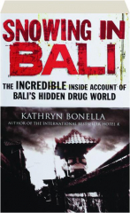 SNOWING IN BALI: The Incredible Inside Account of Bali's Hidden Drug World
