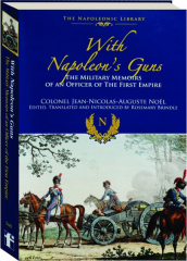 WITH NAPOLEON'S GUNS: The Military Memoirs of an Officer of the First Empire