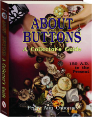 ABOUT BUTTONS: A Collector's Guide, 150 A.D. to the Present
