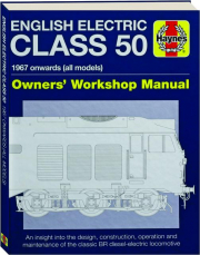 ENGLISH ELECTRIC CLASS 50, 1967 ONWARDS (ALL MODELS): Owners' Workshop Manual