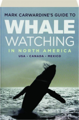 MARK CARWARDINE'S GUIDE TO WHALE WATCHING IN NORTH AMERICA