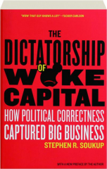 THE DICTATORSHIP OF WOKE CAPITAL: How Political Correctness Captured Big Business