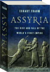 ASSYRIA: The Rise and Fall of the World's First Empire
