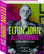 ELTON JOHN ALL THE SONGS: The Story Behind Every Track