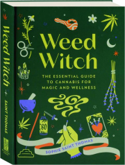 WEED WITCH: The Essential Guide to Cannabis for Magic and Wellness