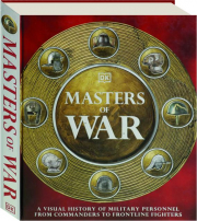 MASTERS OF WAR: A Visual History of Military Personnel from Commanders to Frontline Fighters