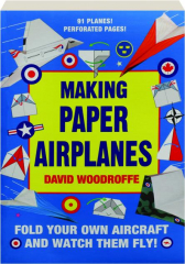 MAKING PAPER AIRPLANES: Fold Your Own Aircraft and Watch Them Fly!