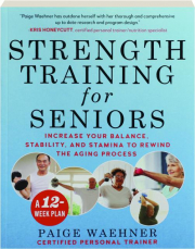 STRENGTH TRAINING FOR SENIORS: Increase Your Balance, Stability, and Stamina to Rewind the Aging Process