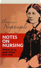 NOTES ON NURSING: What It Is, and What It Is Not