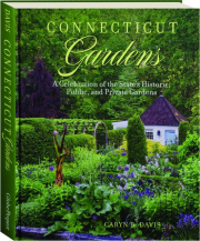 CONNECTICUT GARDENS: A Celebration of the State's Historic, Public, and Private Gardens