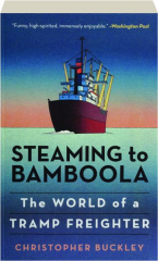 STEAMING TO BAMBOOLA: The World of a Tramp Freighter