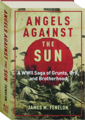 ANGELS AGAINST THE SUN: A WWII Saga of Grunts, Grit, and Brotherhood