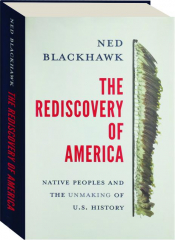 THE REDISCOVERY OF AMERICA: Native Peoples and the Unmaking of U.S. History