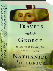 TRAVELS WITH GEORGE: In Search of Washington and His Legacy
