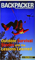 BACKPACKER MAGAZINE'S OUTDOOR SURVIVAL STORIES AND THE LESSONS LEARNED