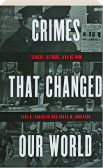 CRIMES THAT CHANGED OUR WORLD: Tragedy, Outrage, and Reform