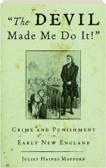 "THE DEVIL MADE ME DO IT!" Crime and Punishment in Early New England