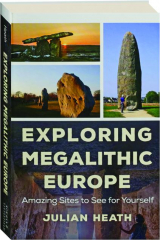 EXPLORING MEGALITHIC EUROPE: Amazing Sites to See for Yourself