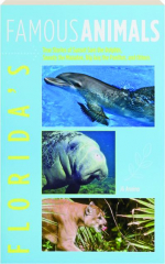 FLORIDA'S FAMOUS ANIMALS: True Stories of Sunset Sam the Dolphin, Snooty the Manatee, Big Guy the Panther, and Others
