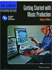 GETTING STARTED WITH MUSIC PRODUCTION: Hal Leonard Recording Method