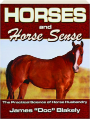 HORSES AND HORSE SENSE: The Practical Science of Horse Husbandry