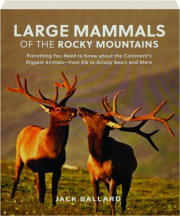 LARGE MAMMALS OF THE ROCKY MOUNTAINS