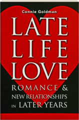LATE-LIFE LOVE: Romance & New Relationships in Later Years