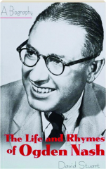 THE LIFE AND RHYMES OF OGDEN NASH: A Biography