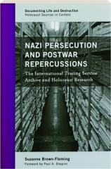 NAZI PERSECUTION AND POSTWAR REPERCUSSIONS: The International Tracing Service Archive and Holocaust Research
