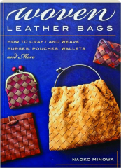 WOVEN LEATHER BAGS: How to Craft and Weave Purses, Pouches, Wallets and More