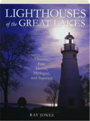 LIGHTHOUSES OF THE GREAT LAKES: Ontario, Erie, Huron, Michigan, and Superior