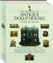 THE SMALL WORLD OF ANTIQUE DOLLS' HOUSES